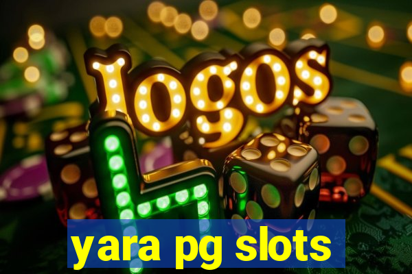 yara pg slots